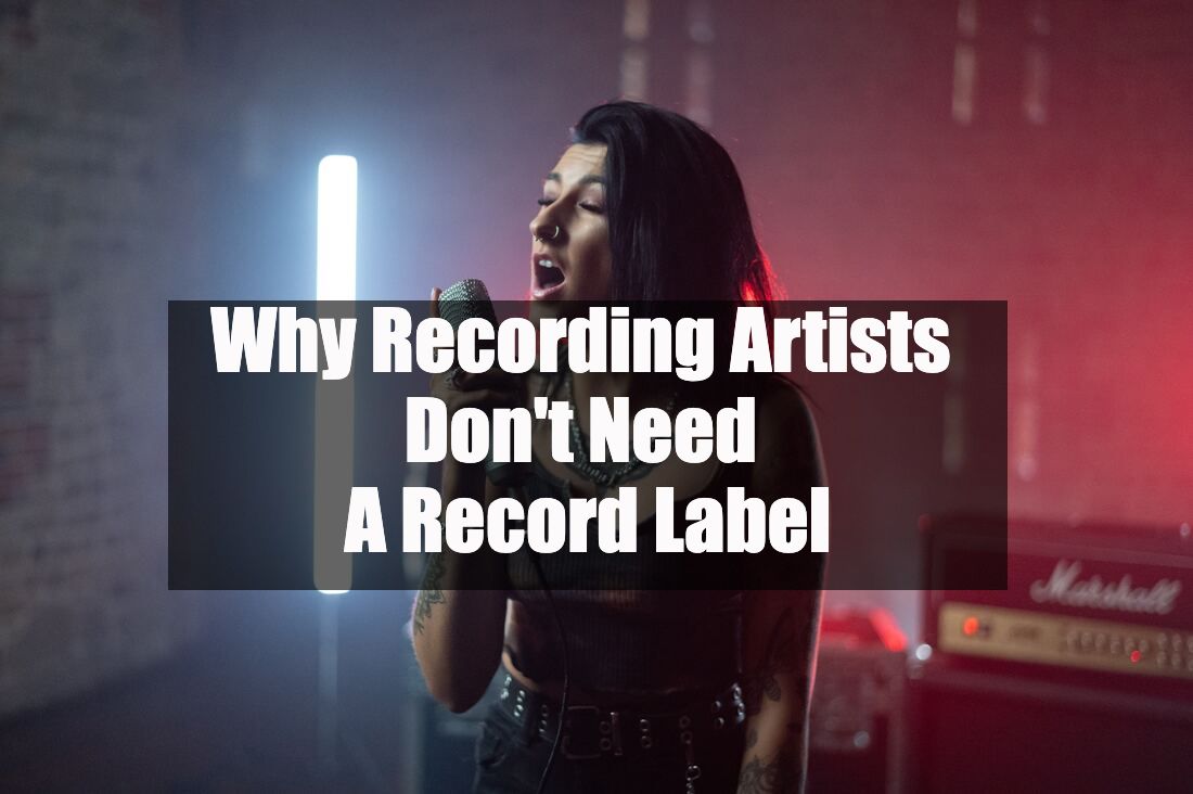 Why Recording Artists Don't Need A Record Label