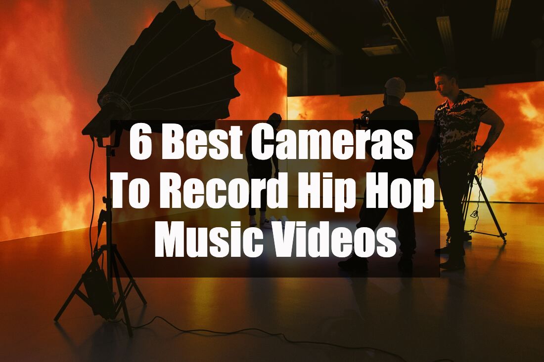 6 Best Cameras To Record Hip Hop Music Videos