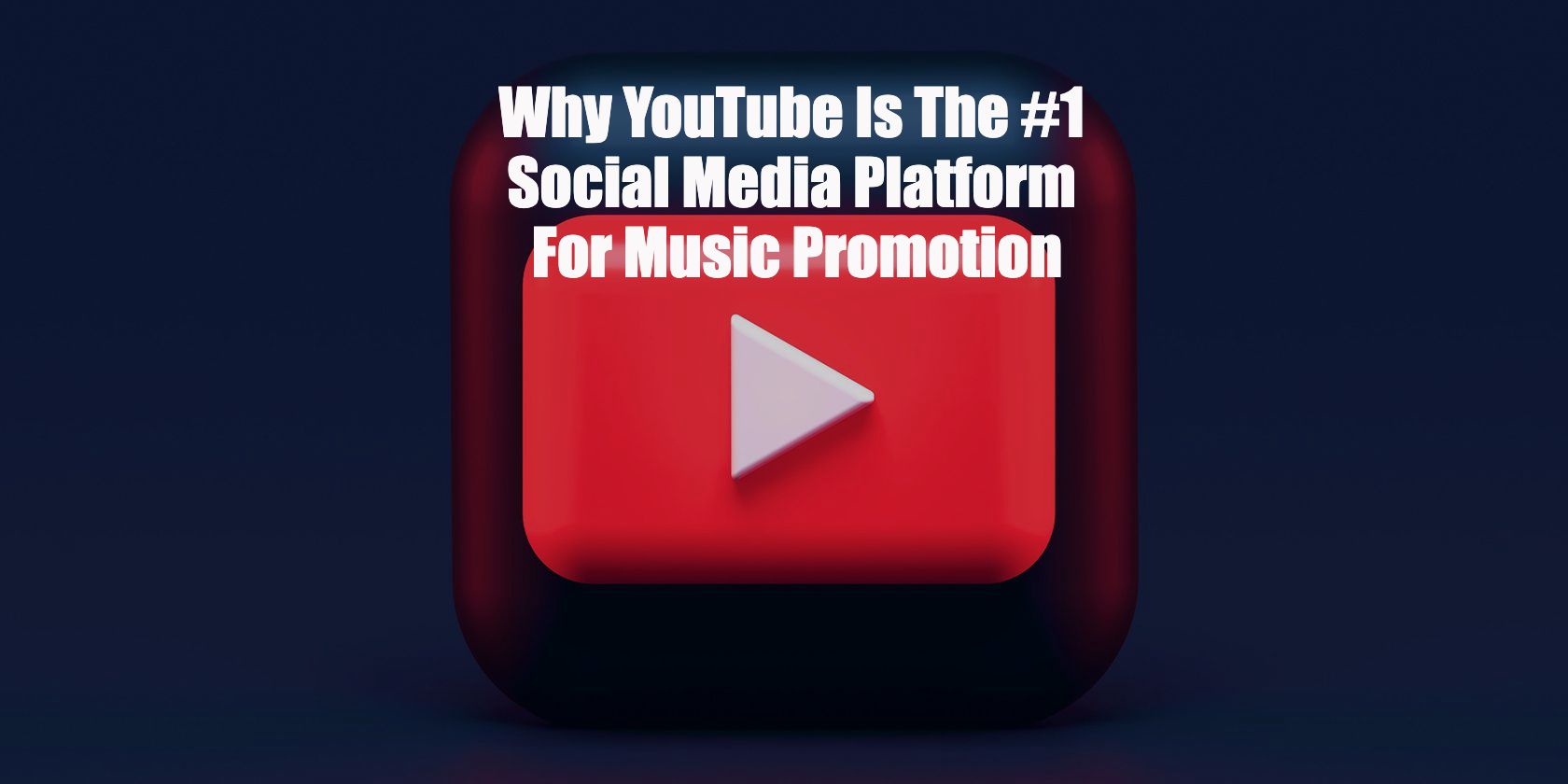 Why YouTube Is The #1 Social Media Platform For Music Promotion