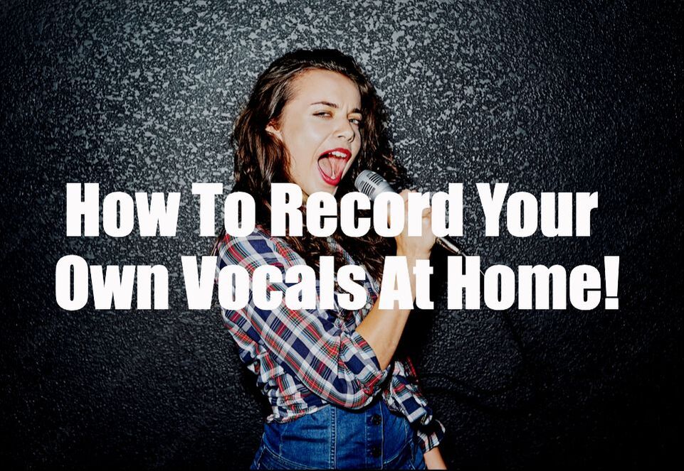 How To Record Your Own Vocals At Home