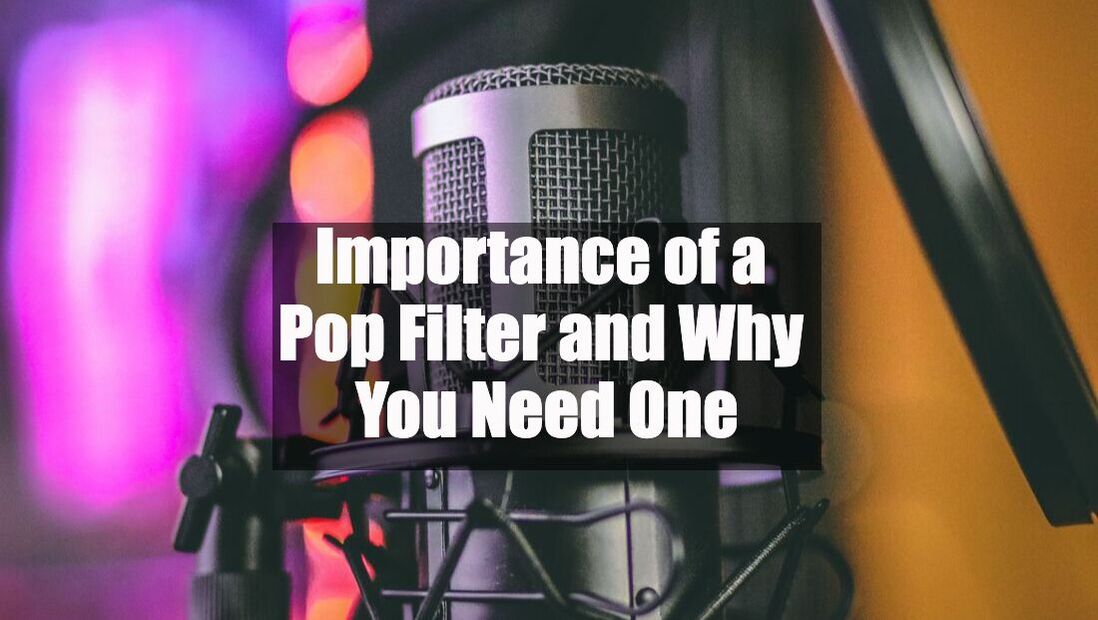 Importance of a Pop Filter and Why You Need One
