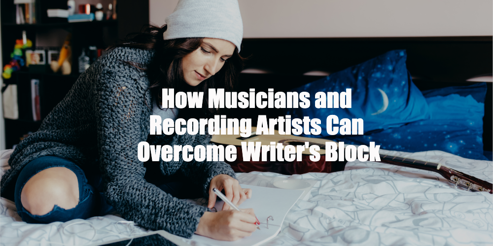 How Musicians and Recording Artists Can Overcome Writer's Block