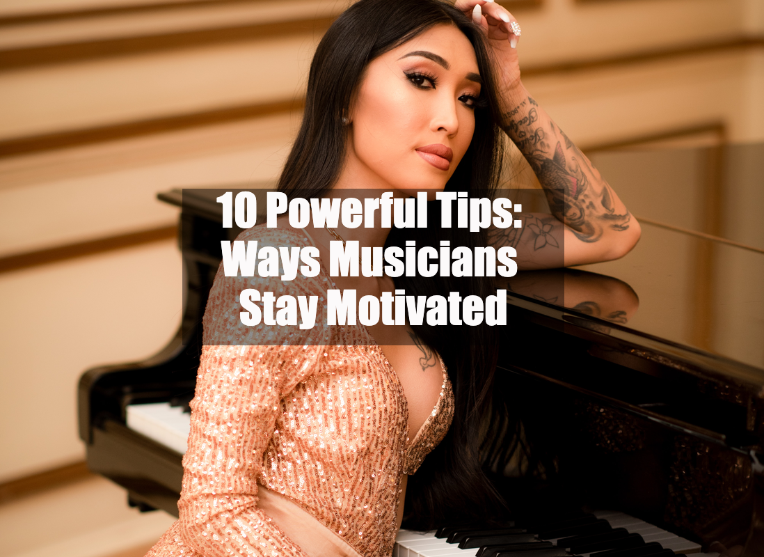 10 Powerful Tips: Ways Musicians Stay Motivated